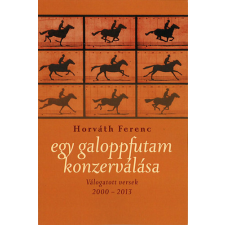 Kairosz Kiadó Egy galoppfutam konzerválása - Válogatott versek 2000-2013 - Válogatott versek 2000-2013 irodalom