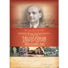 Kairosz Kiadó Régészeti iskola a kincses városban 1940-1944 - László Gyula kolozsvári évei történelem