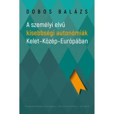 Kalligram Könyv- és Lapkiadó Dobos Balázs: Személyi elvű kisebbségi autonómiák Kelet-Közép-Európában társadalom- és humántudomány