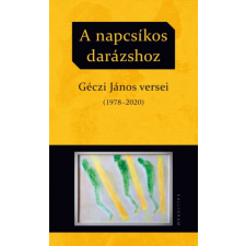 Kalligram Könyvkiadó Géczi János - A napcsíkos darázshoz - Géczi János versei (1978-2020) egyéb könyv