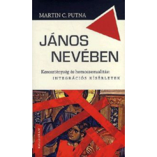 Kalligram Könyvkiadó Martin C. Putna - János nevében - Kereszténység és homoszexualitás: integrációs kísérletek történelem