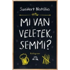 Kalligram Könyvkiadó Mi van veletek, semmi? regény