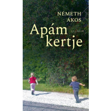 Kalligram Könyvkiadó Németh Ákos - Apám kertje irodalom