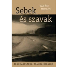 Kalligram Könyvkiadó Takács Miklós - Sebek és szavak - Traumakultúra, traumairodalom egyéb könyv