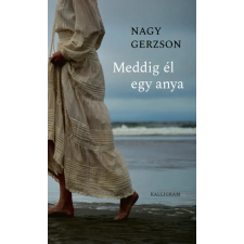 Kalligram Nagy Gerzson - Meddig él egy anya regény
