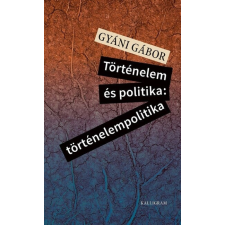 Kalligram Történelem és politika: történelempolitika történelem