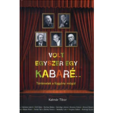Kalmár Tibor VOLT EGYSZER EGY KABARÉ... művészet