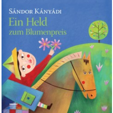 Kányádi Sándor EIN HELD ZUM BLUMENPREIS (VIRÁGOT VETT VITÉZ NÉMET NYELVEN) idegen nyelvű könyv
