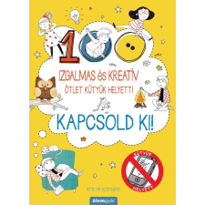 Kapcsold ki! Izgalmas és kreatív ötletek kütyük helyett gyermek- és ifjúsági könyv