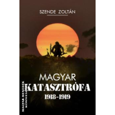 Kárpátia Stúdió Magyar katasztrófa 1918–1919 - Szende Zoltán egyéb könyv