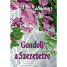 Kassák Könyv- és Lapkiadó Kft. - Gondolj a szeretetre egyéb könyv