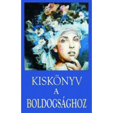 Kassák Könyv- és Lapkiadó Kft. - Kiskönyv a boldogsághoz egyéb könyv