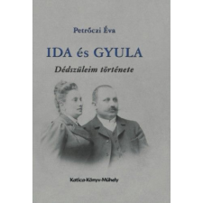 Katica Könyv Műhely Ida és Gyula - dédszüleim története regény