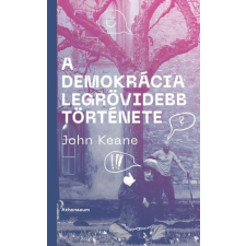 ﻿Keane John John Keane: A demokrácia legrövidebb története társadalom- és humántudomány