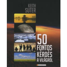 Keith Suter 50 fontos kérdés a világról természet- és alkalmazott tudomány