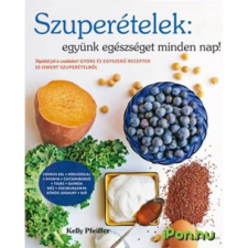 Kelly Pfeiffer Szuperételek: együnk egészségeset minden nap! gasztronómia