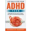 Kenneth Harvey Life Skills for Your ADHD Teen | Kenneth Harvey