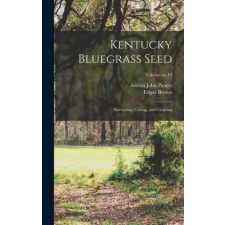  Kentucky Bluegrass Seed: Harvesting, Curing, and Cleaning; Volume no.19 – Edgar Brown idegen nyelvű könyv