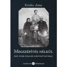 KEREKES ANNA - Megszépítés nélkül - Egy sváb család hányattatásai idegen nyelvű könyv