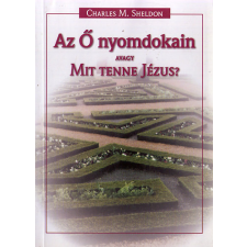 Keresztyén Ismeretterj. Alap. Az Ő nyomdokain avagy mit tenne Jézus? antikvárium - használt könyv