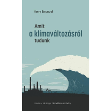 Kerry Emanuel EMANUEL, KERRY - AMIT A KLÍMAVÁLTOZÁSRÓL TUDUNK irodalom
