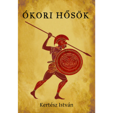 Kertész István Ókori hősök (BK24-179811) történelem