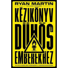 Kézikönyv dühös emberekhez - 10 dühkezelési módszer a mindennapokra életmód, egészség