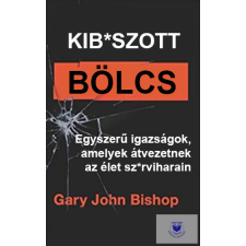 Kib*szott bölcs: Egyszerű igazságok, amelyek átvezetnek az élet sz*rviharain társadalom- és humántudomány