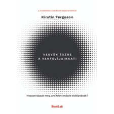 Kirstin Ferguson - Vegyük észre a vakfoltjainkat! egyéb könyv