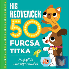 Kis kedvencek 50 furcsa titka - Meglepő és mulatságos szokások gyermek- és ifjúsági könyv