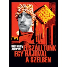 Kisfaludy András: Elszálltunk egy hajóval a szélben (Könyv) regény