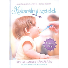  Kiskanálnyi szeretet - Kisgyermekek táplálása (receptek, praktikák, tudnivalók 0-3 éves korig) életmód, egészség