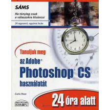 Kiskapu Kft. Tanuljuk meg az Adobe photoshop CS használatát 24 óra alatt - Carla Rose antikvárium - használt könyv