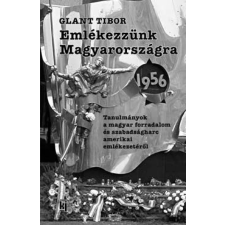 Kiss József Könyvkiadó Emlékezzünk Magyarországra 1956 - Tanulmányok a magyar forradalom és szabadságharc amerikai emlékezetéről történelem