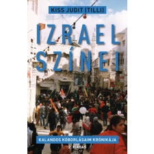 Kiss Judit (Tilli) - Izrael színei - Kalandos kóborlásaim krónikája egyéb könyv