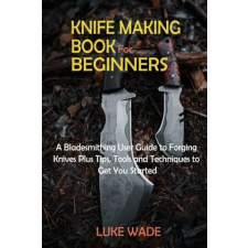  Knife Making Book for Beginners idegen nyelvű könyv