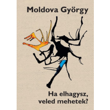 Kocsis Kiadó Moldova György - Ha elhagysz, veled mehetek? regény