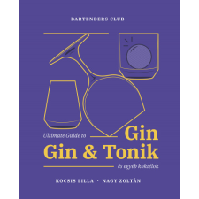 Kocsis Lilla, Nagy Zoltán Ultimate Guide to Gin - Gin&amp;Tonik és egyéb koktélok - Bővített kiadás (BK24-214978) gasztronómia