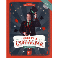 Kolibri Kiadó Feri és a csodagyár - 50 bűvésztrükk gyermek- és ifjúsági könyv