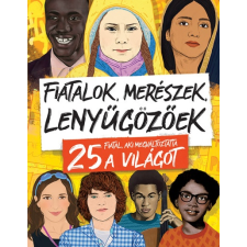 Kolibri Kiadó Fiatalok, merészek, lenyűgözőek - 25 fiatal, aki megváltoztatta a világot gyermek- és ifjúsági könyv