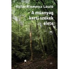 Kollár-Klemencz László A műanyag kerti székek élete (BK24-176244) regény