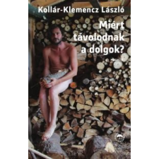 Kollár-Klemencz László Miért távolodnak a dolgok? irodalom