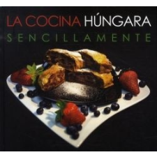 Kolozsvári Ildikó - La Cocina Húngara Sencillamente gasztronómia