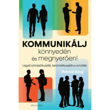 Kommunikálj könnyedén és megnyerően - Legyél szimpatikusabb, karizmatikusabb és vonzóbb életmód, egészség