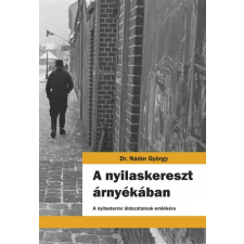 Könyv Népe Kiadó A nyilaskereszt árnyékában - A nyilasterror áldozatainak emlékére történelem