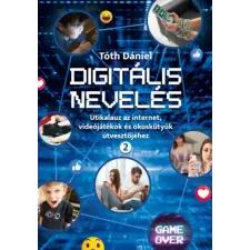 Könyvmentorok Digitális nevelés 2. - Útikalauz az internet, videojátékok és okoskütyük útvesztőjéhez gyermek- és ifjúsági könyv