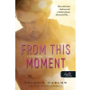 Könyvmolyképző Kiadó From This Moment - E pillanattól fogva