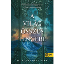 Könyvmolyképző Kiadó Guy Gavriel Kay - A világ összes tengere regény