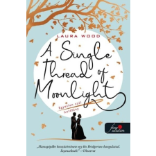 Könyvmolyképző Kiadó Kft A Single Thread of Moonlight - Egyetlen szál holdfény - Laura Wood irodalom