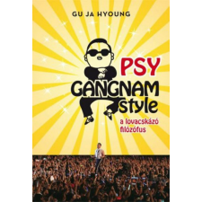 Könyvmolyképző Kiadó PSY Gangnam style - A lovacskázó filozófus egyéb könyv